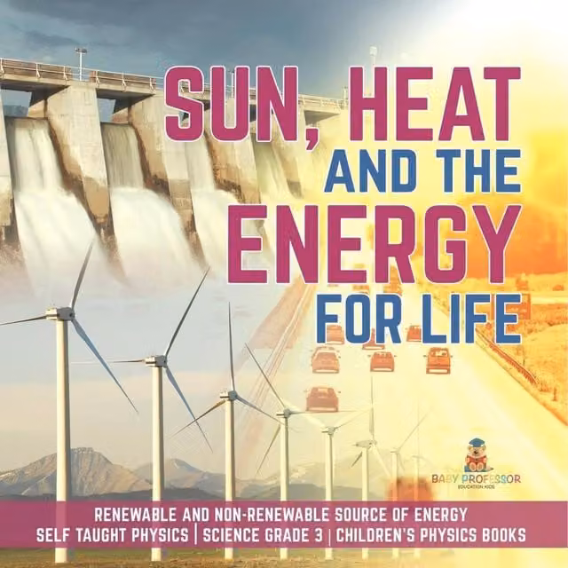 Baby Professor Sun, Heat and the Energy for Life Renewable and Non-Renewable Multicolour Paper Book