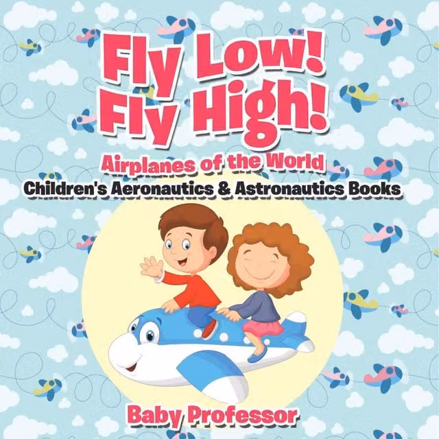 Baby Professor Fly Low Fly High Airplanes of the World Children's Aeronautics Book in White and Multicolour