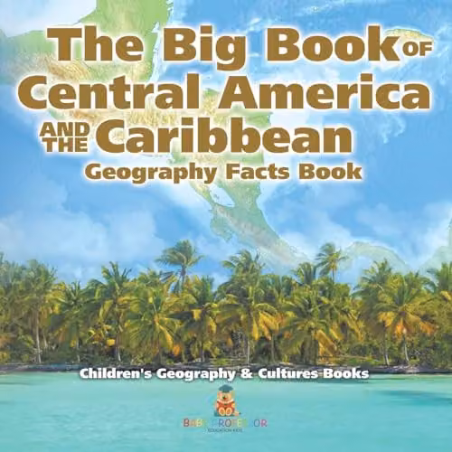 Baby Professor The Big Book of Central America and the Caribbean Childrens Geography and Culture Book, Multicolour, W: 21.59 cm, H: 21.59 cm