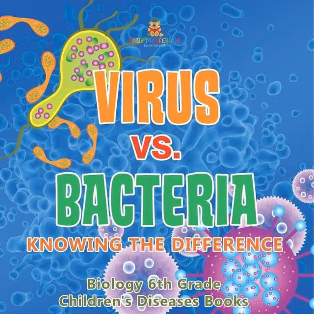 Baby Professor Virus vs. Bacteria Knowing the Difference Biology Educational Book for 6th Grade Students, Multicolour