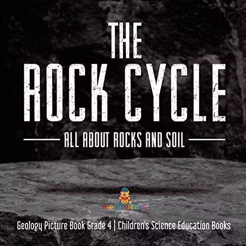 Baby Professor The Rock Cycle: All About Rocks and Soil Geology Picture Book for Children's Science Education, Multicolour, W: 21.59 cm