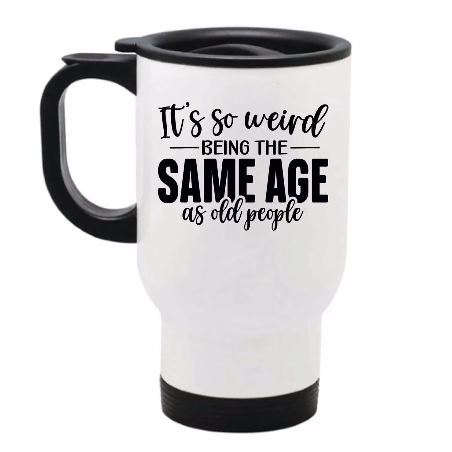 60 Second Makeover Women's It's So Weird Being The Same Age As Old People Metal Travel Mug in White – 2