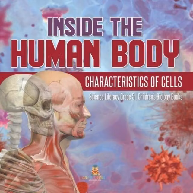 Baby Professor Inside the Human Body: Characteristics of Cells Science Literacy Book, Multicolour