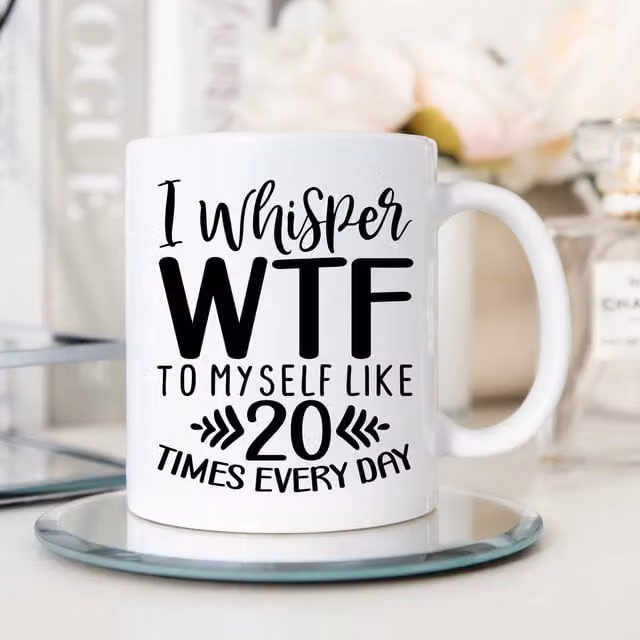60 Second Makeover Limited Whisper WTF To Myself Like 20 Times Every Day Sarcasm Mug in White