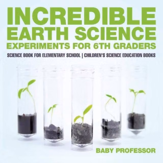 Baby Professor Incredible Earth Science Experiments for 6th Graders, Multicolour Paper Edition