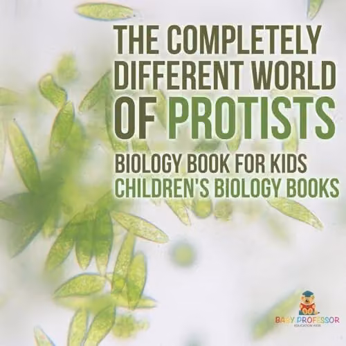 Baby Professor The Completely Different World of Protists Biology Book for Kids, Multicolour