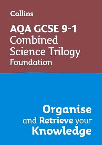 Collins AQA GCSE 9-1 Combined Science Trilogy Foundation Organise and Retrieve Your Knowledge Revision Guide – 1