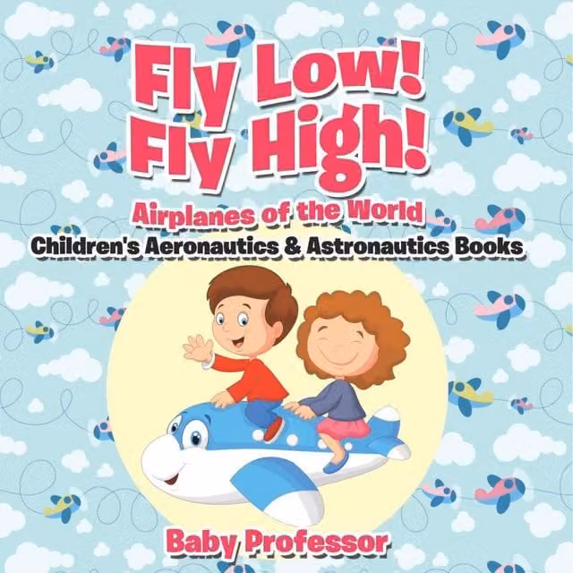 Baby Professor Fly Low Fly High Airplanes of the World Children's Aeronautics Book in White and Multicolour