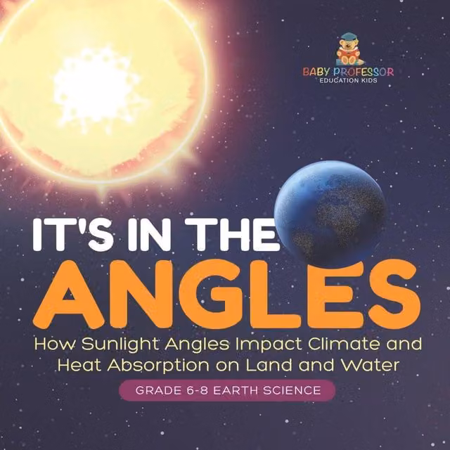 Baby Professor It's in the Angles: How Sunlight Angles Impact Climate and Heat, White