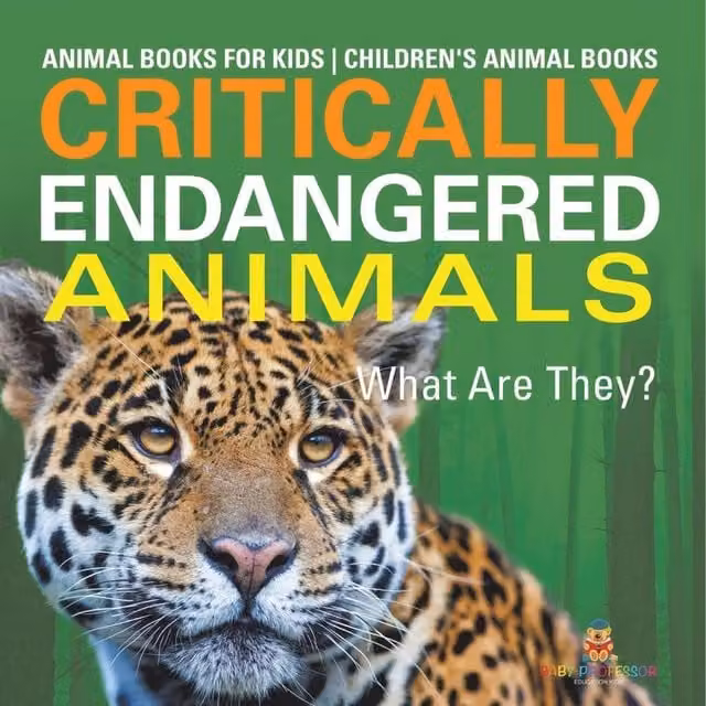 Baby Professor Critically Endangered Animals: What Are They? Orange Childrens Book