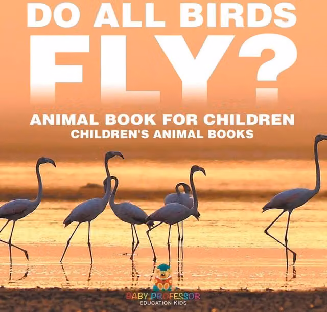 Baby Professor Do All Birds Fly? White Children's Animal Book