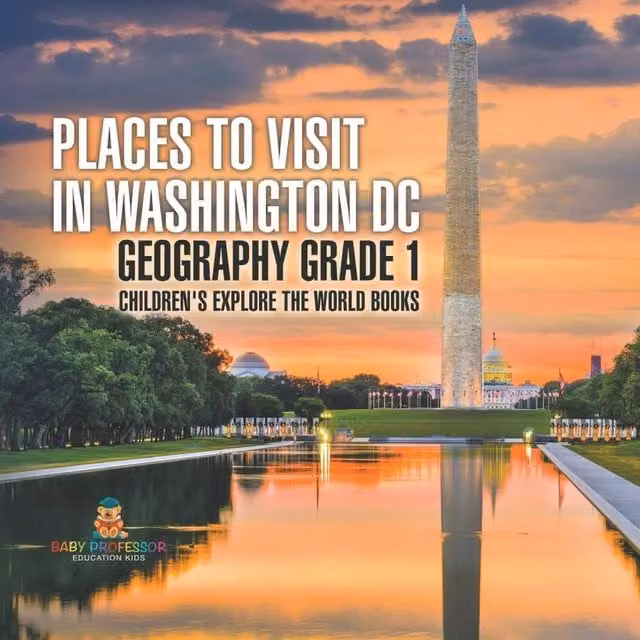 Baby Professor Places to Visit in Washington DC Geography Grade 1 Children's Book in White