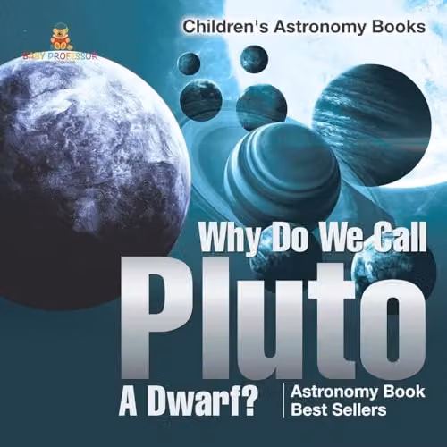 Baby Professor Why Do We Call Pluto A Dwarf? Astronomy Book for Children, Multicolour, 21.59 x 21.59 cm