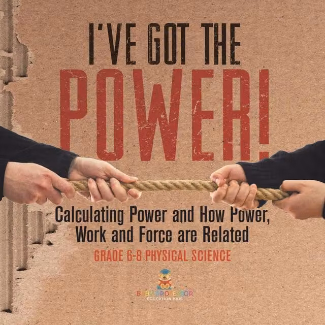Baby Professor I've Got the Power: Calculating Power and How Power Works Multicolour Paper Book
