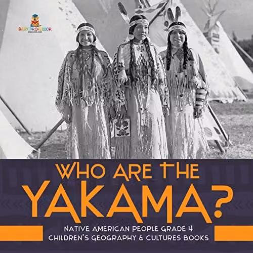Baby Professor Who Are the Yakama? Native American People Grade 4 Children's Geography and Cultures Book, Multicolour