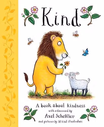 Kind: A Book About Kindness with Over 30 Illustrators and a Foreword by Axel Scheffler by Alison Green Books, Multicolour