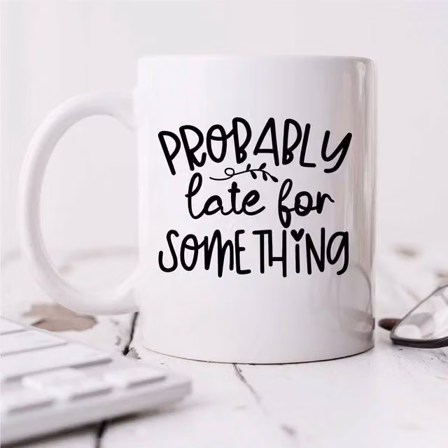 60 Second Makeover Limited Probably Late For Something Sarcasm Mug in White