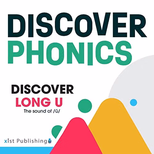 Discover Long U: The sound of /ū/ (Discover Phonics Vowel Sounds) by Xist Publishing, Multicolour Paper Book