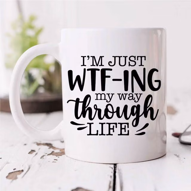 60 Second Makeover Limited I'm Just WTF-ING My Way Through Life Sarcasm Mug in White