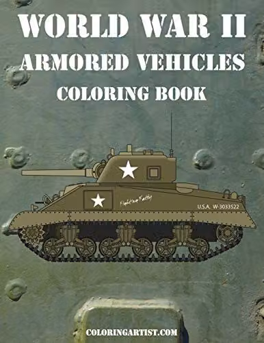 World War II Armoured Vehicles Colouring Book Volume 1 for Adults