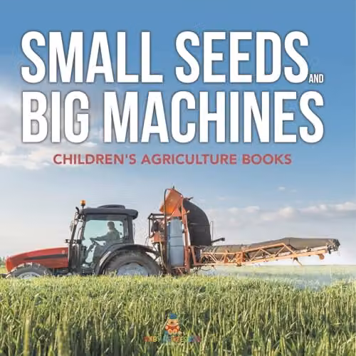 Baby Professor Small Seeds and Big Machines Childrens Agriculture Book, Multicolour, 21.59 x 21.59 cm