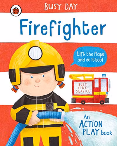 Ladybird Busy Day: Firefighter Multicolour Interactive Lift-the-Flap Play Book for Toddlers