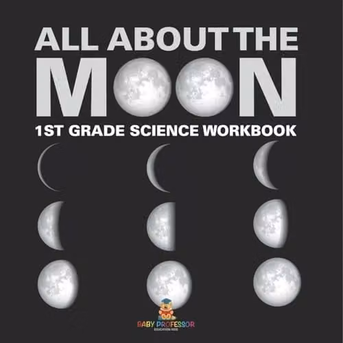 Baby Professor All About The Moon Phases of the Moon 1st Grade Science Workbook, Multicolour