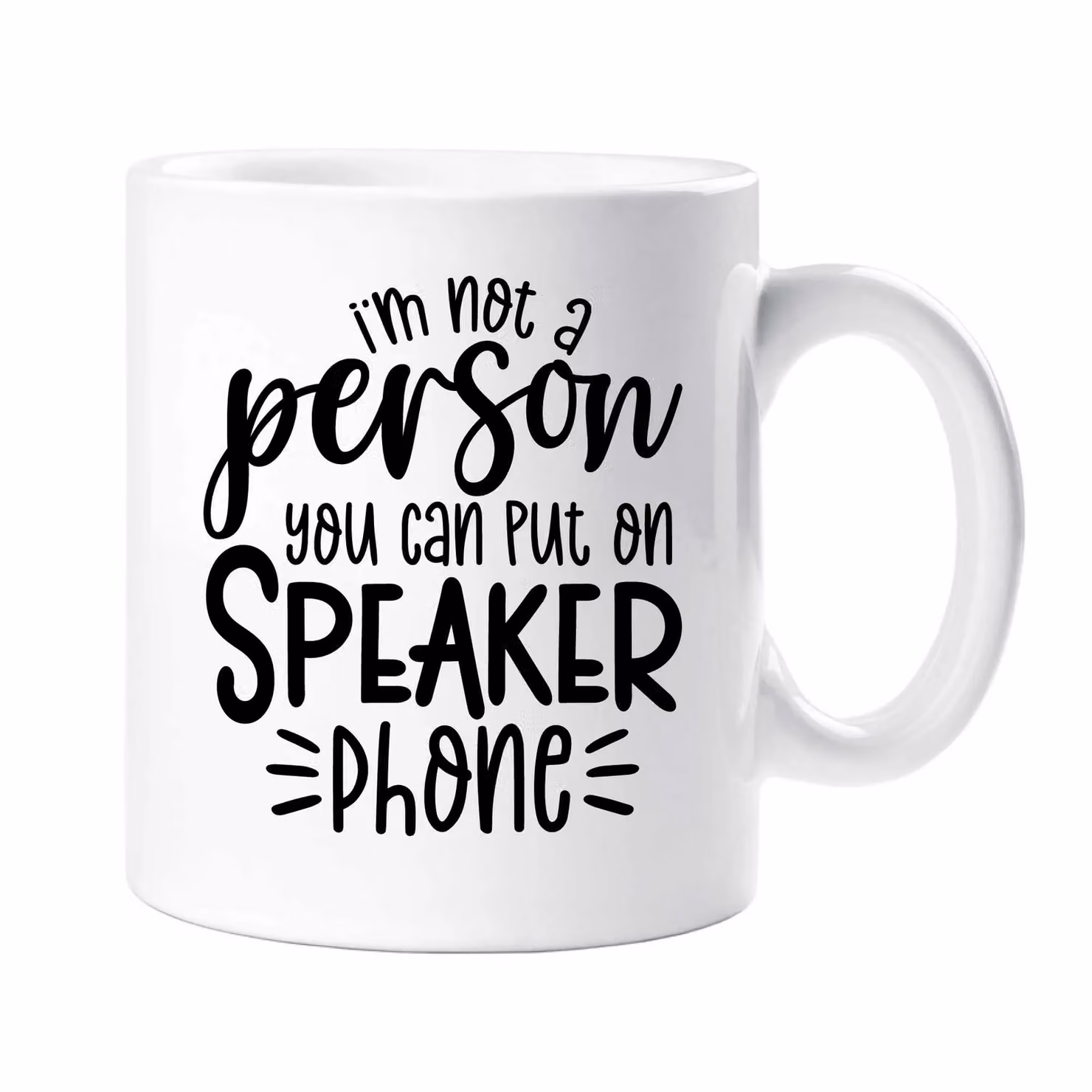 60 Second Makeover I'm Not A Person You Can Put On Speaker Phone Sarcasm Ceramic Mug in White – 3