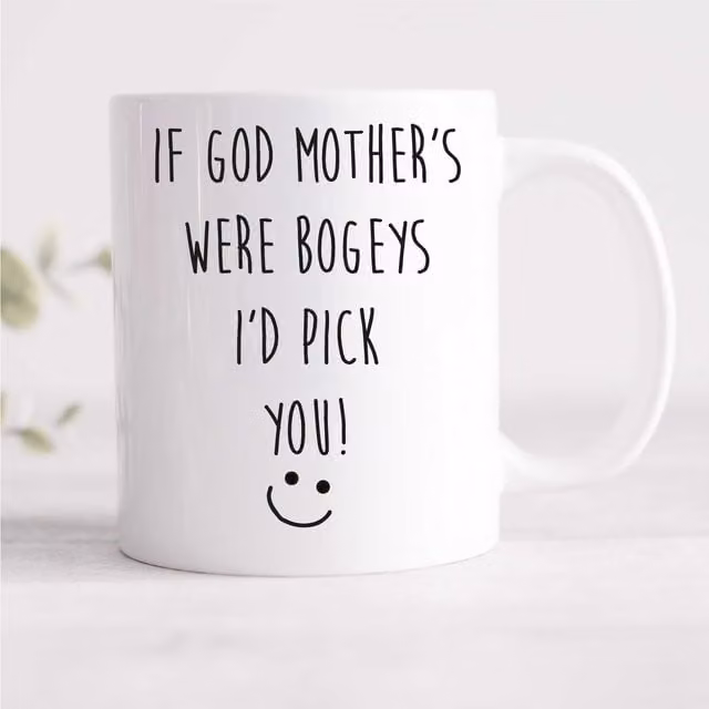 60 Second Makeover Limited If God Mothers Were Bogeys I'd Pick You Ceramic Mug in White
