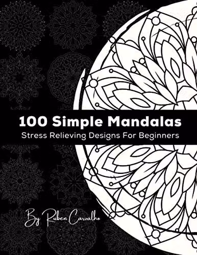 100 Simple Mandalas: Stress Relieving Designs For Beginners by Independently Published – 1