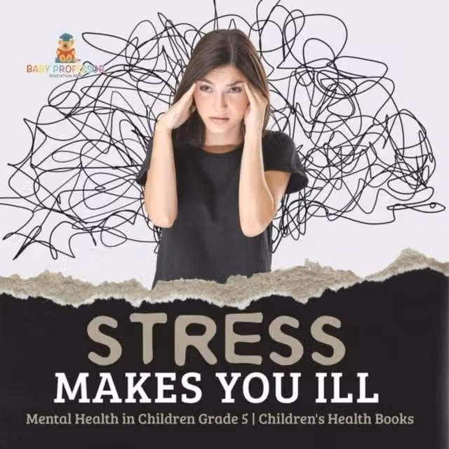 Baby Professor Stress Makes You Ill Mental Health in Children Grade 5 Multicolour Book