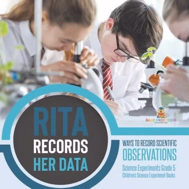 Baby Professor Rita Records Her Data: Ways to Record Scientific Observations Multicolour Paper Book
