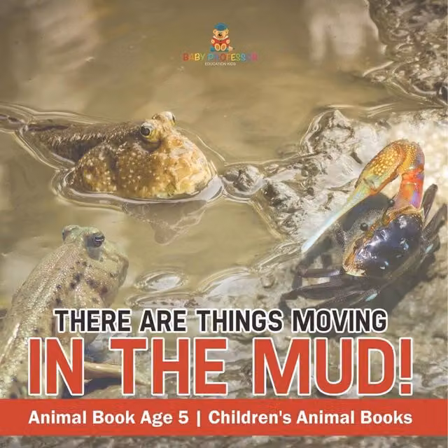 Baby Professor There Are Things Moving In The Mud Animal Book for Children Aged 5 in White
