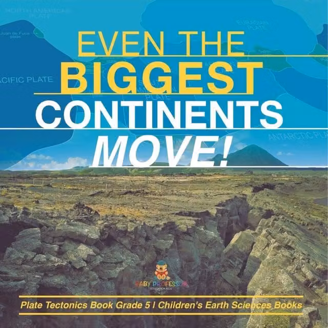 Baby Professor Even the Biggest Continents Move Plate Tectonics Book for Grade 5, Multicolour