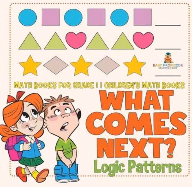 Baby Professor What Comes Next? Logic Patterns Math Books for Grade 1 in White and Multicolour