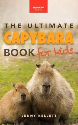 Capybaras The Ultimate Book for Kids by Bellanova Books, featuring 100+ facts, photos and quizzes, multicolour