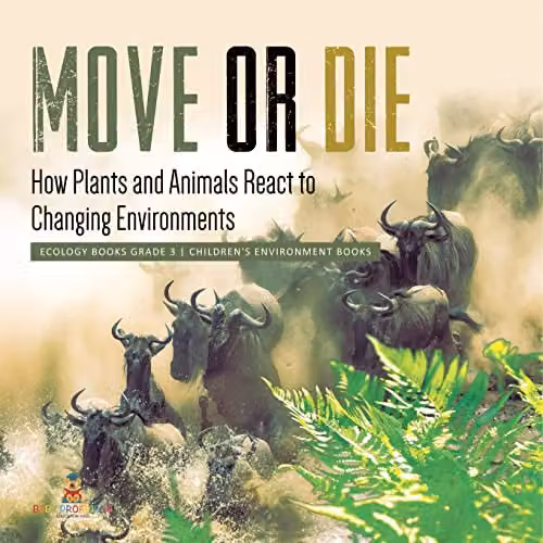 Baby Professor Move or Die: How Plants and Animals React to Changing Environments Children's Ecology Book, Multicolour
