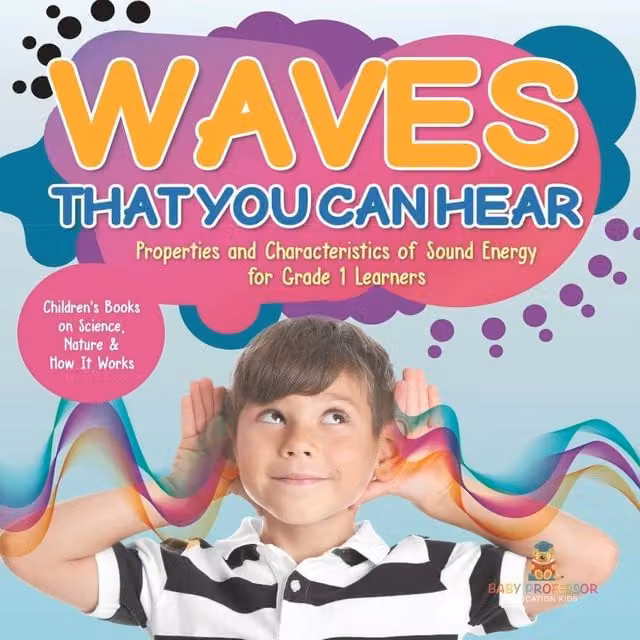 Baby Professor Waves That You Can Hear Properties and Characteristics of Sound Multicolour