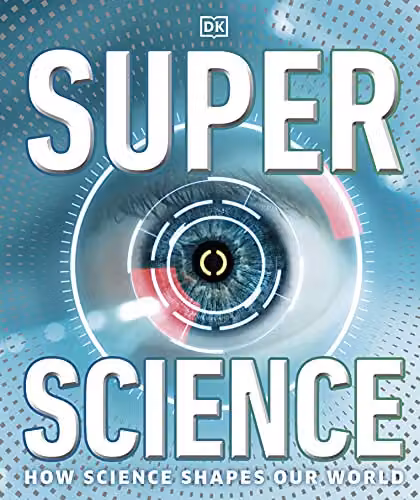 DK Super Science: How Science Shapes Our World Multicolour Paper Encyclopedia