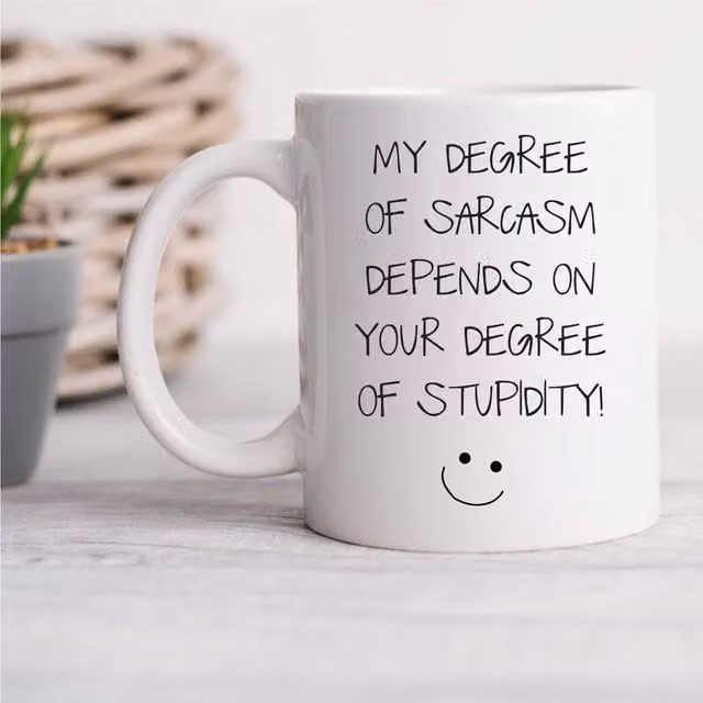 60 Second Makeover My Degree of Sarcasm Depends On Your Degree of Stupidity Ceramic Mug in White