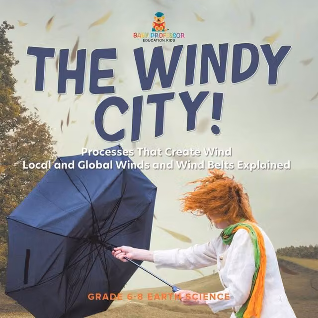 Baby Professor The Windy City Processes That Create Wind Local and Global Winds in White and Multicolour