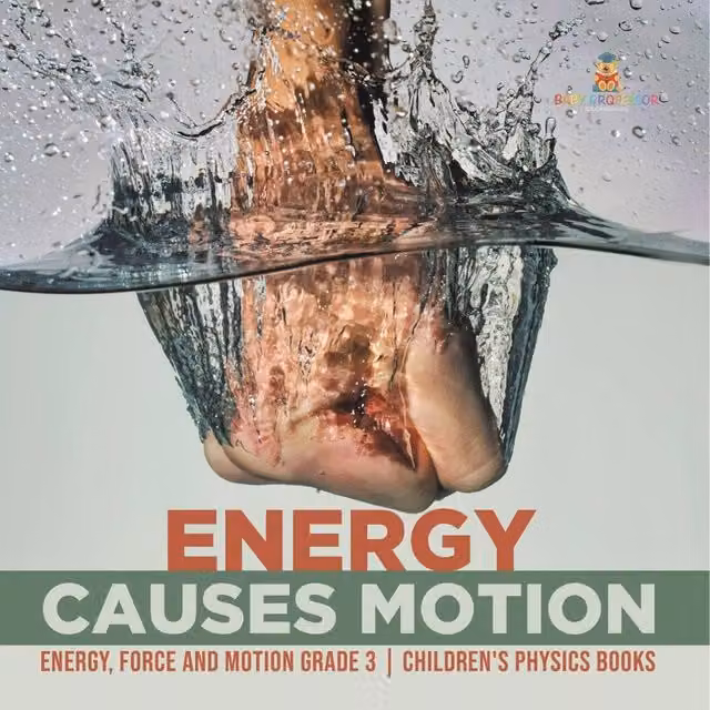 Baby Professor Energy Causes Motion Energy, Force and Motion Grade 3 Educational Book for Children, Multicolour
