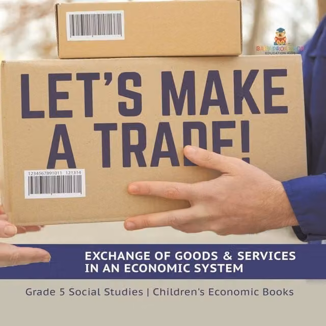 Baby Professor Let's Make a Trade: Exchange of Goods and Services in an Economy Multicolour Educational Book