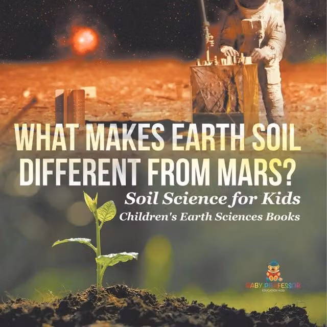 Baby Professor What Makes Earth Soil Different from Mars? Soil Science for Kids in White and Multicolour