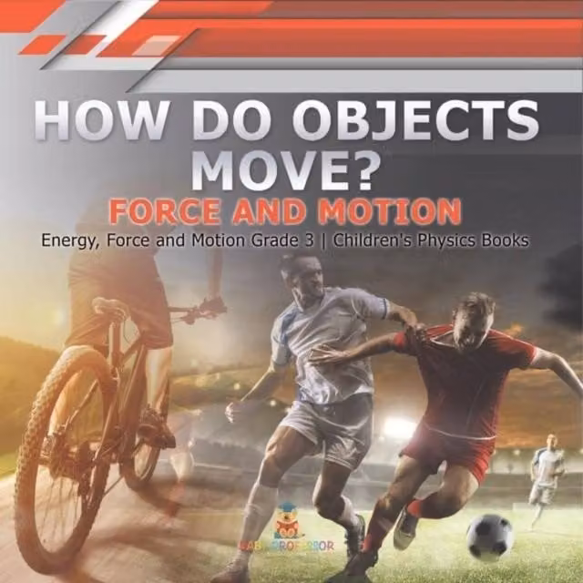 Baby Professor How Do Objects Move? Force and Motion Energy Educational Book in Multicolour