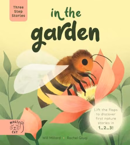 Three Step Stories: In the Garden Lift the Flaps to Discover First Nature Stories by Magic Cat Publishing, Multicolour Cardboard Book