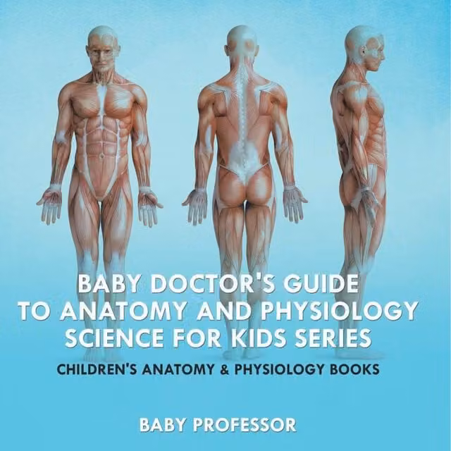 Baby Professor Baby Doctor's Guide To Anatomy & Physiology Science for Kids in White