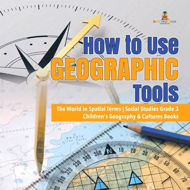 Baby Professor How to Use Geographic Tools The World in Spatial Terms Social in White