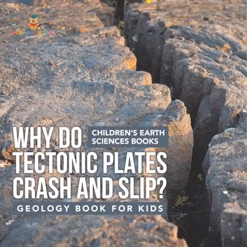 Baby Professor Why Do Tectonic Plates Crash and Slip? Geology Book for Kids in Multicolour