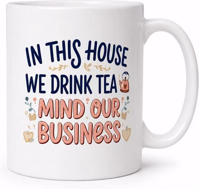 Dyzi In This House We Drink Tea Mind Our Business Ceramic Mug, White